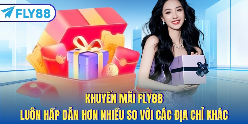 Khuyến mãi FLY88 luôn hấp dẫn hơn nhiều so với các địa chỉ khác