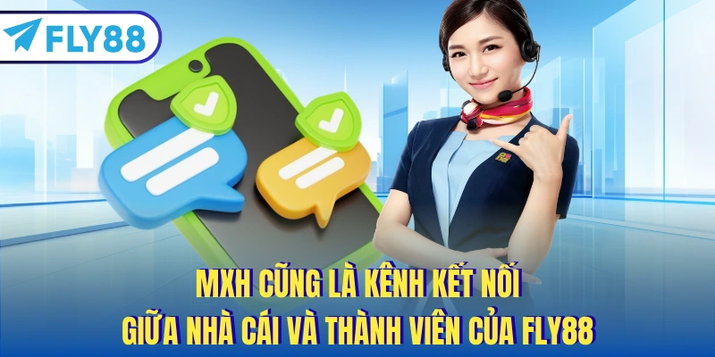 MXH cũng là kênh kết nối giữa nhà cái và thành viên của FLY88