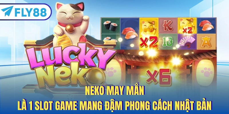 Neko may mắn là 1 slot game mang đậm phong cách Nhật Bản
